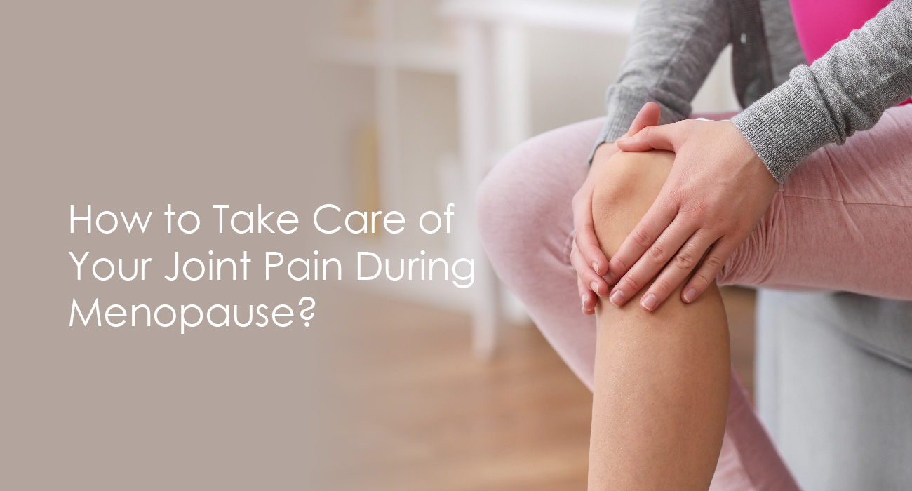 How to Take Care of Your Joint Pain During Menopause?